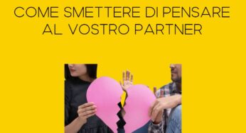 Come fare a non pensare al proprio partner se ti lascia? Smetti di sentire la mancanza. Di chiunque